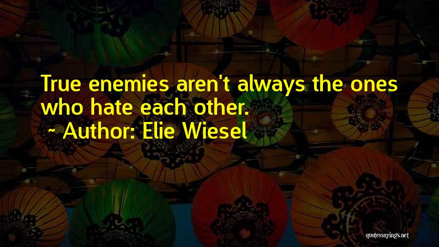 True Ones Quotes By Elie Wiesel