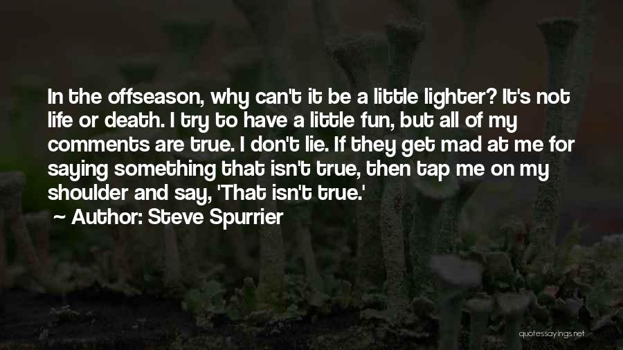 True Or Lie Quotes By Steve Spurrier