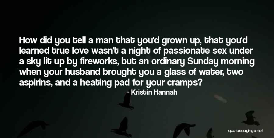 True Passionate Love Quotes By Kristin Hannah True Passionate Love Quotes By Kristin Hannah
