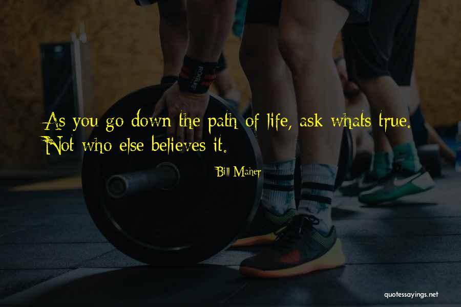 True Path Quotes By Bill Maher True Path Quotes By Bill Maher