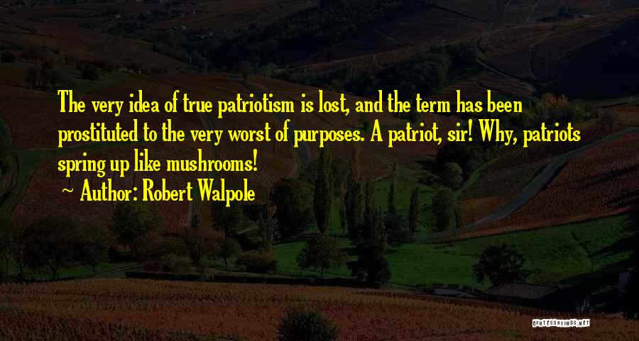 True Patriots Quotes By Robert Walpole