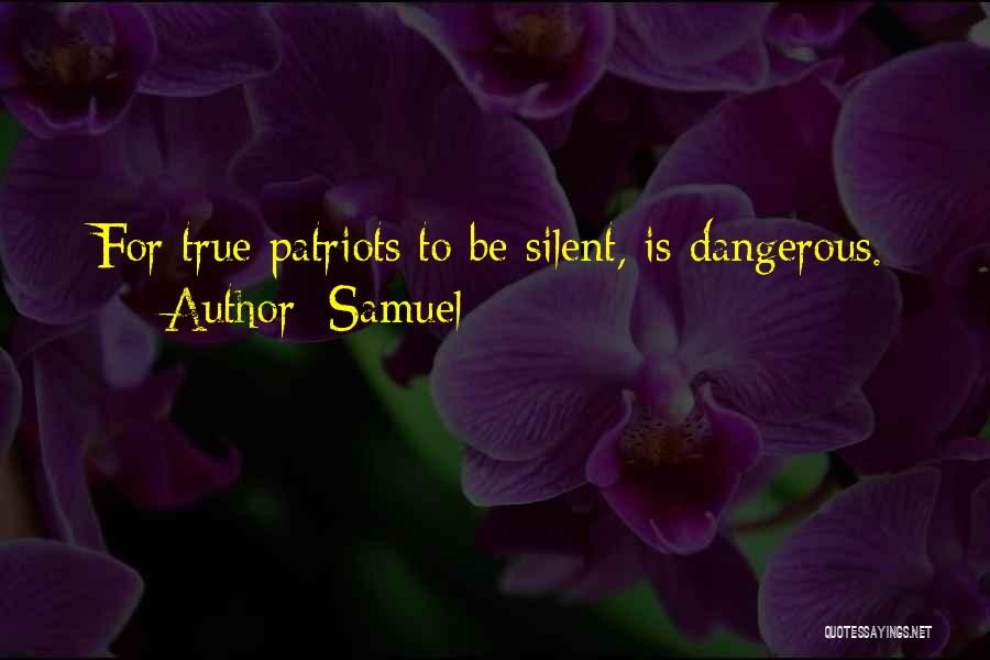 True Patriots Quotes By Samuel