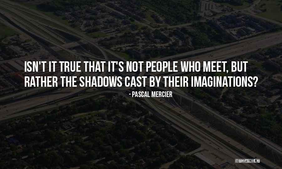 True People Quotes By Pascal Mercier True People Quotes By Pascal Mercier