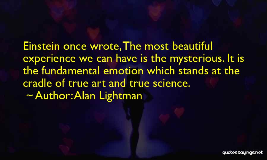 True Science Quotes By Alan Lightman
