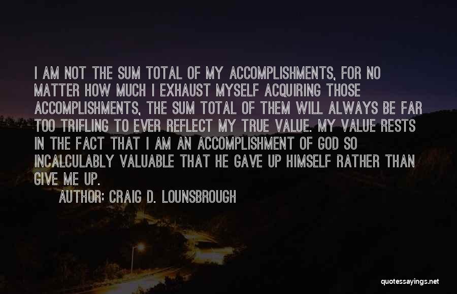 True Self Worth Quotes By Craig D. Lounsbrough