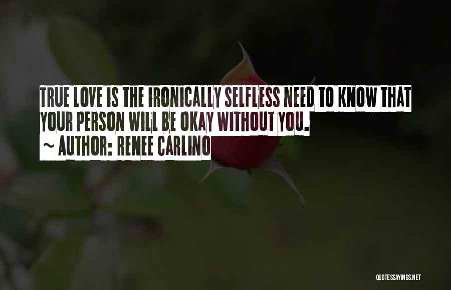 True Selfless Love Quotes By Renee Carlino
