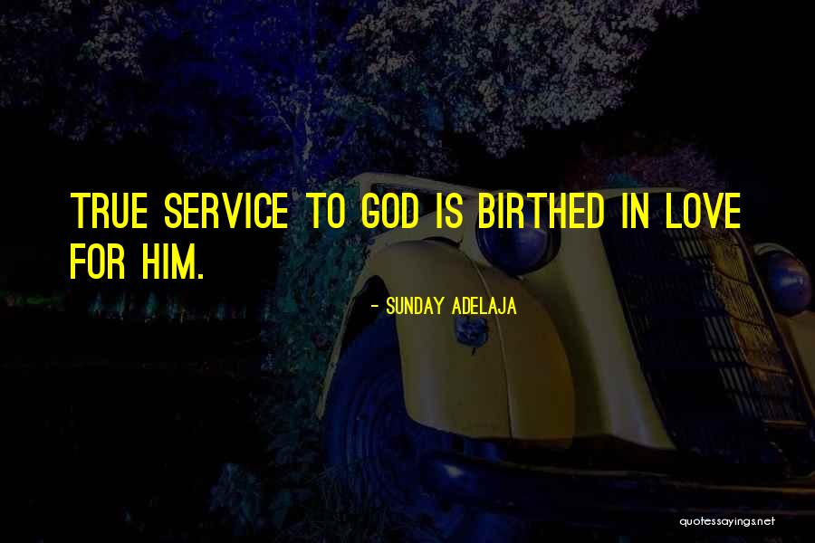 True Service To God Quotes By Sunday Adelaja