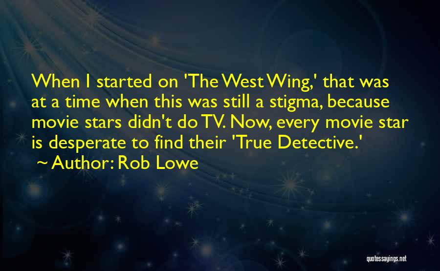 True Star Quotes By Rob Lowe