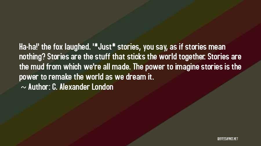 True Stories I Made Up Quotes By C. Alexander London