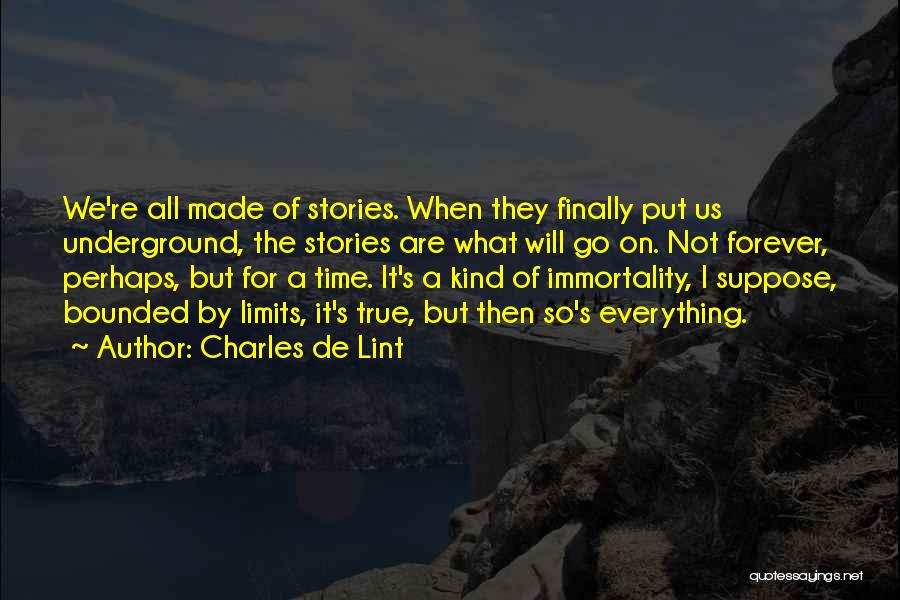 True Stories I Made Up Quotes By Charles De Lint