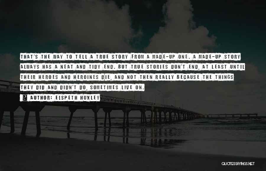 True Stories I Made Up Quotes By Elspeth Huxley True Stories I Made Up Quotes By Elspeth Huxley
