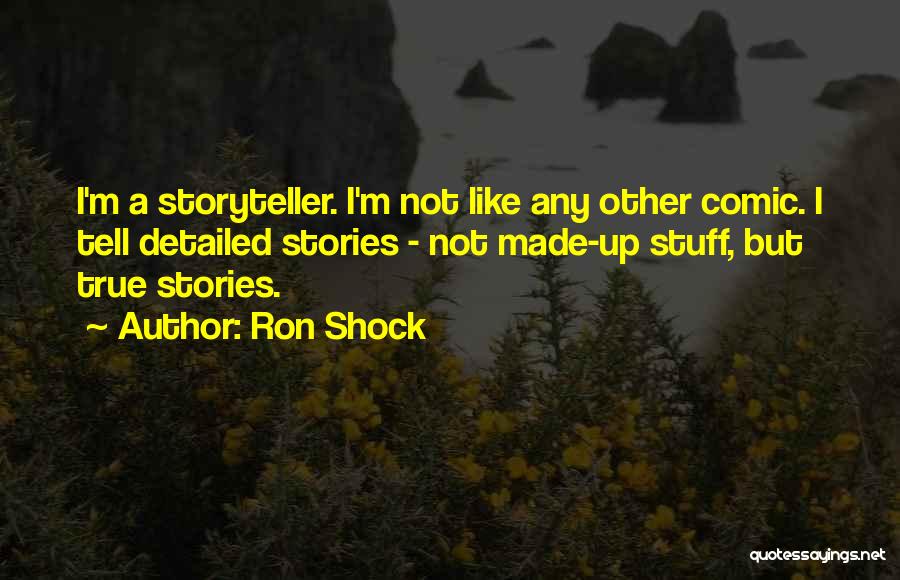 True Stories I Made Up Quotes By Ron Shock
