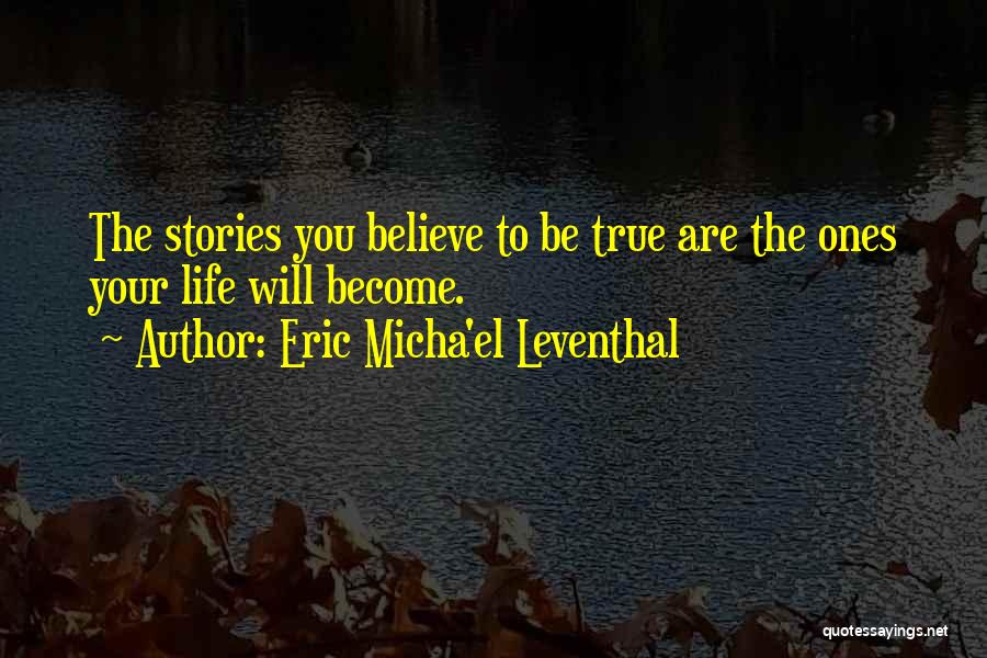 True Story Life Quotes By Eric Micha'el Leventhal