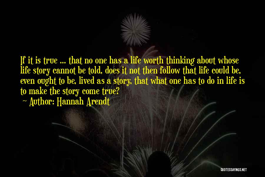 True Story Life Quotes By Hannah Arendt