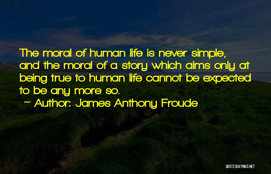 True Story Life Quotes By James Anthony Froude