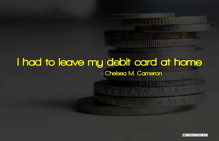 True Story Quotes By Chelsea M. Cameron True Story Quotes By Chelsea M. Cameron