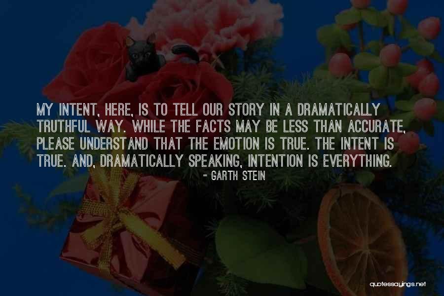 True Story Quotes By Garth Stein True Story Quotes By Garth Stein