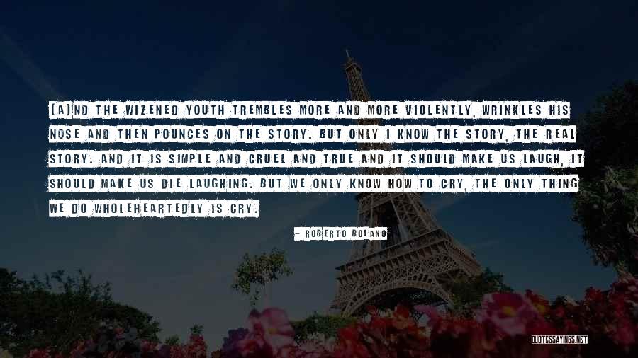 True Story Quotes By Roberto Bolano True Story Quotes By Roberto Bolano