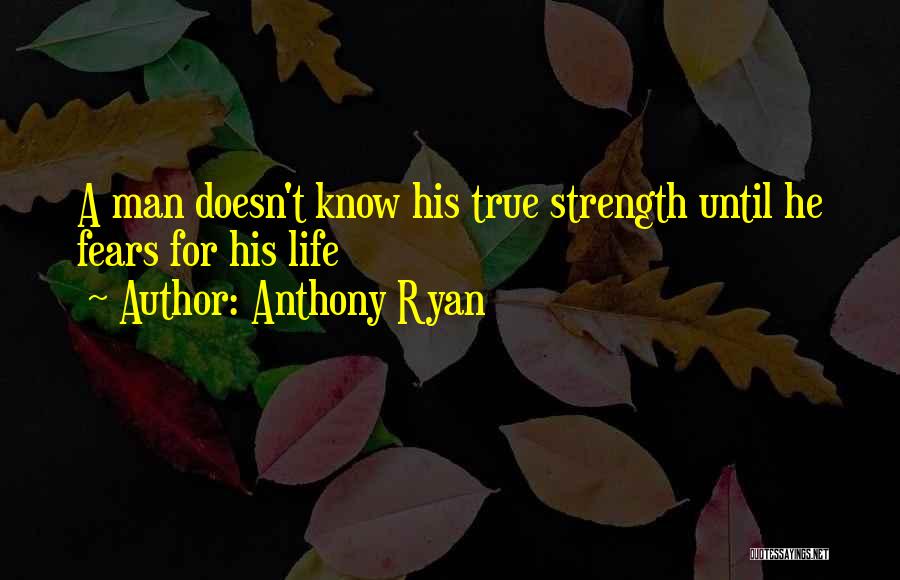 True Strength Man Quotes By Anthony Ryan