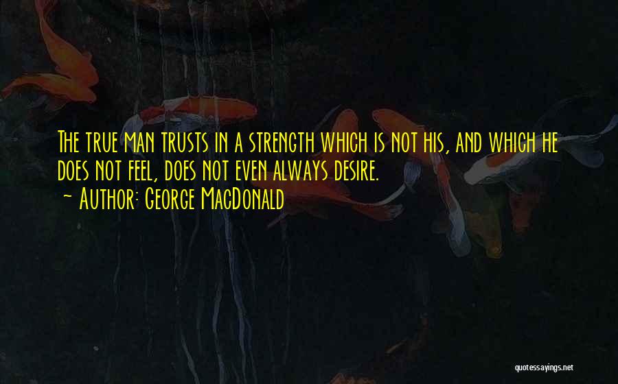 True Strength Man Quotes By George MacDonald