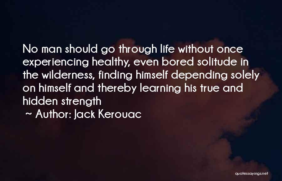 True Strength Man Quotes By Jack Kerouac