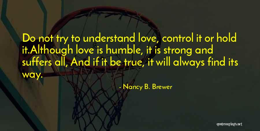 True Strong Love Quotes By Nancy B. Brewer True Strong Love Quotes By Nancy B. Brewer