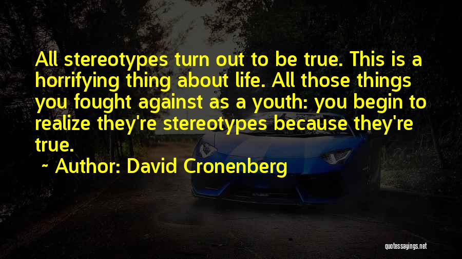 True Things About Life Quotes By David Cronenberg