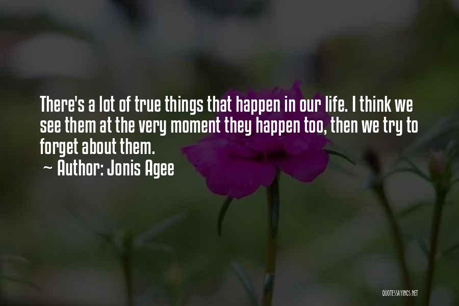 True Things About Life Quotes By Jonis Agee