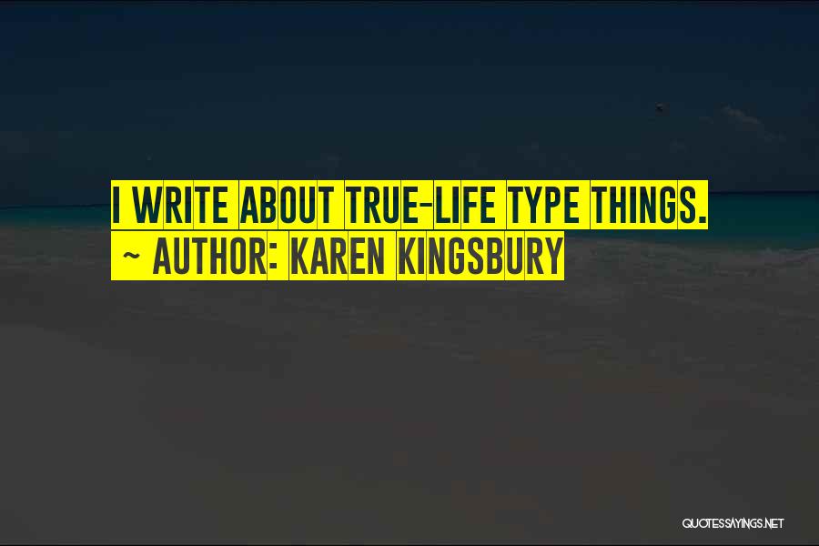 True Things About Life Quotes By Karen Kingsbury