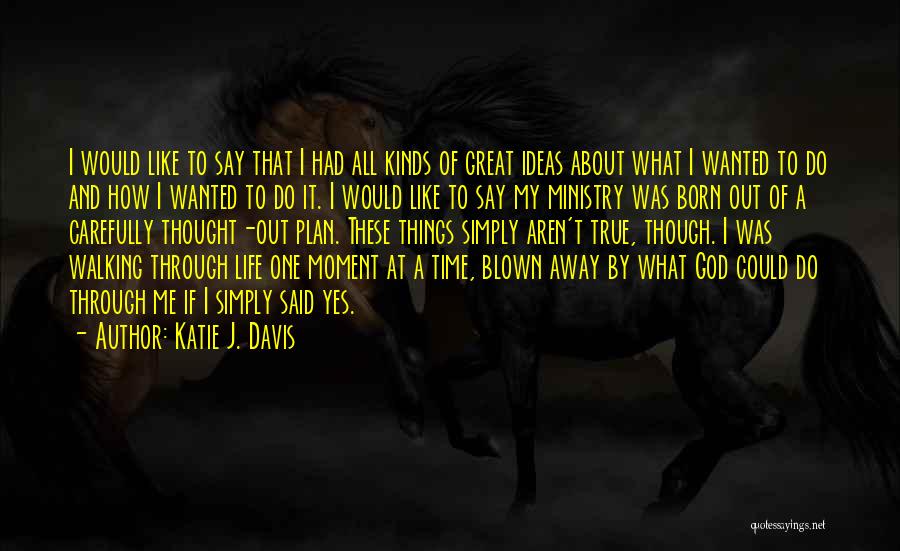 True Things About Life Quotes By Katie J. Davis