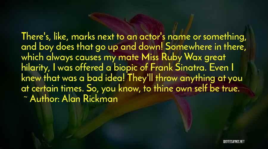 True To Thine Own Self Quotes By Alan Rickman