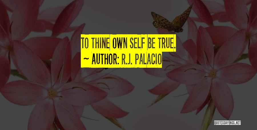 True To Thine Own Self Quotes By R.J. Palacio