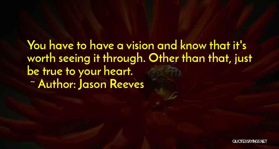 True To Your Heart Quotes By Jason Reeves
