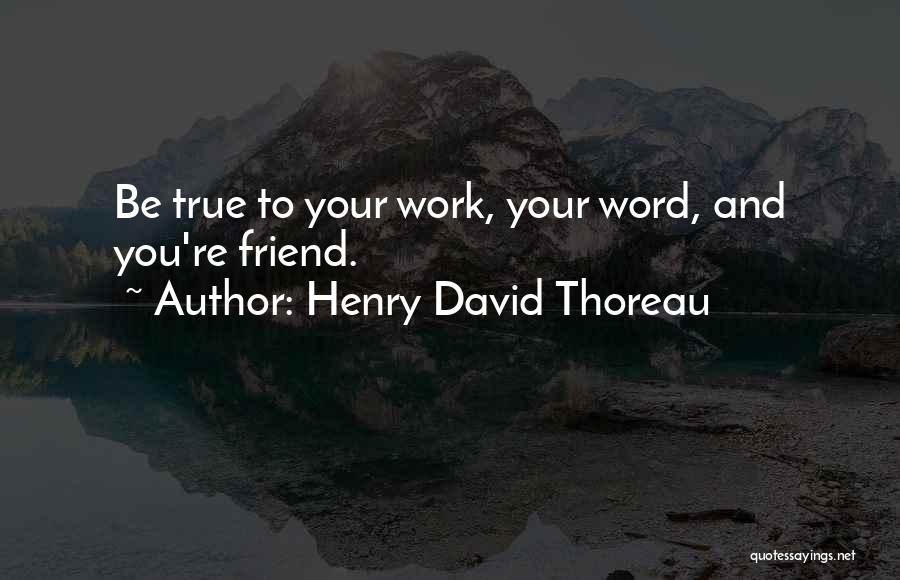 True To Your Word Quotes By Henry David Thoreau