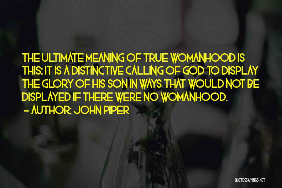 True Womanhood Quotes By John Piper