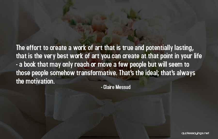 True Work Of Art Quotes By Claire Messud True Work Of Art Quotes By Claire Messud