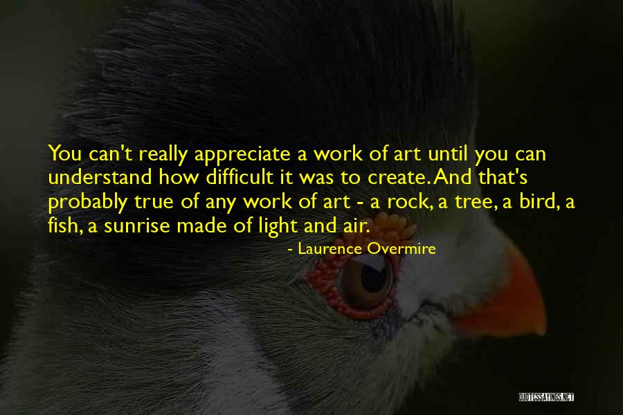 True Work Of Art Quotes By Laurence Overmire True Work Of Art Quotes By Laurence Overmire