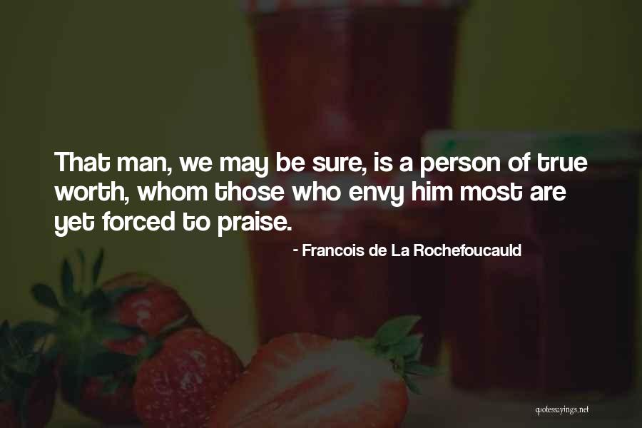 True Worth Of A Person Quotes By Francois De La Rochefoucauld True Worth Of A Person Quotes By Francois De La Rochefoucauld
