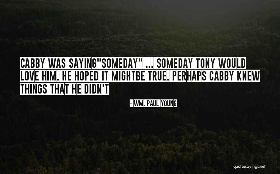 True Young Love Quotes By Wm. Paul Young True Young Love Quotes By Wm. Paul Young