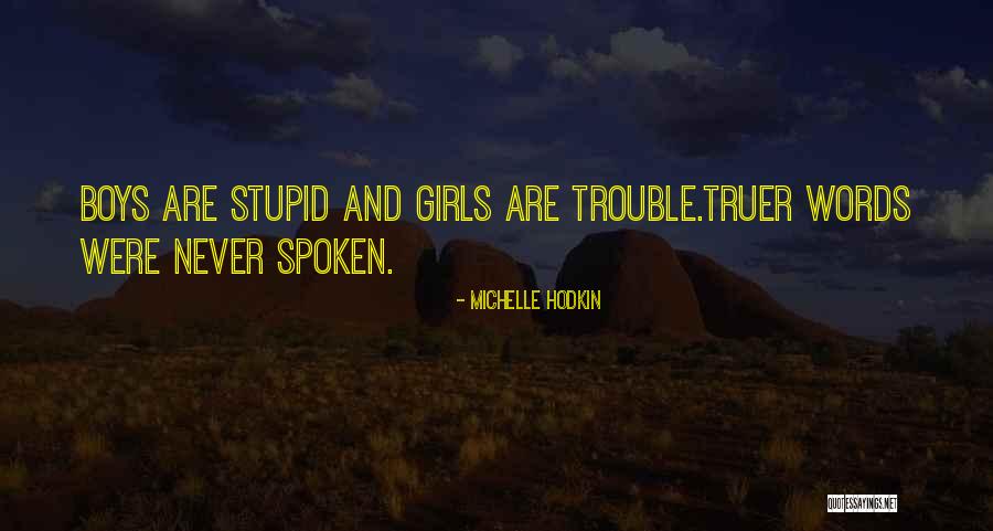 Truer Words Were Never Spoken Quotes By Michelle Hodkin Truer Words Were Never Spoken Quotes By Michelle Hodkin
