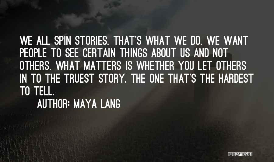 Truest Thing About You Quotes By Maya Lang