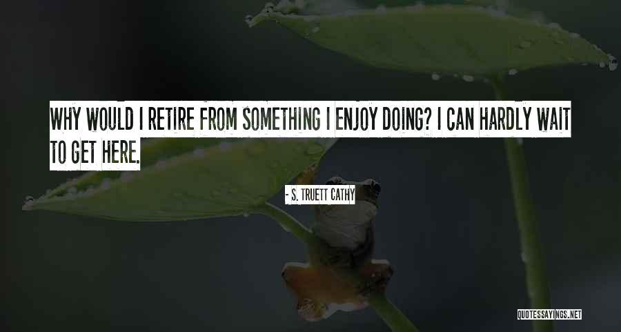 Truett Quotes By S. Truett Cathy Truett Quotes By S. Truett Cathy