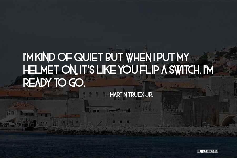 Truex Jr Quotes By Martin Truex Jr. Truex Jr Quotes By Martin Truex Jr.