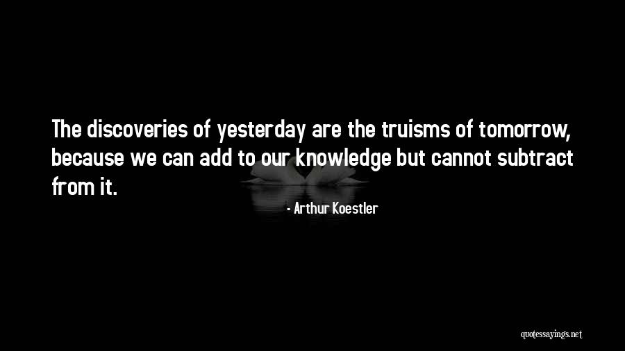 Truisms Quotes By Arthur Koestler