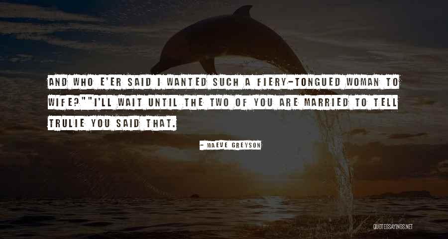 Trulie Quotes By Maeve Greyson Trulie Quotes By Maeve Greyson
