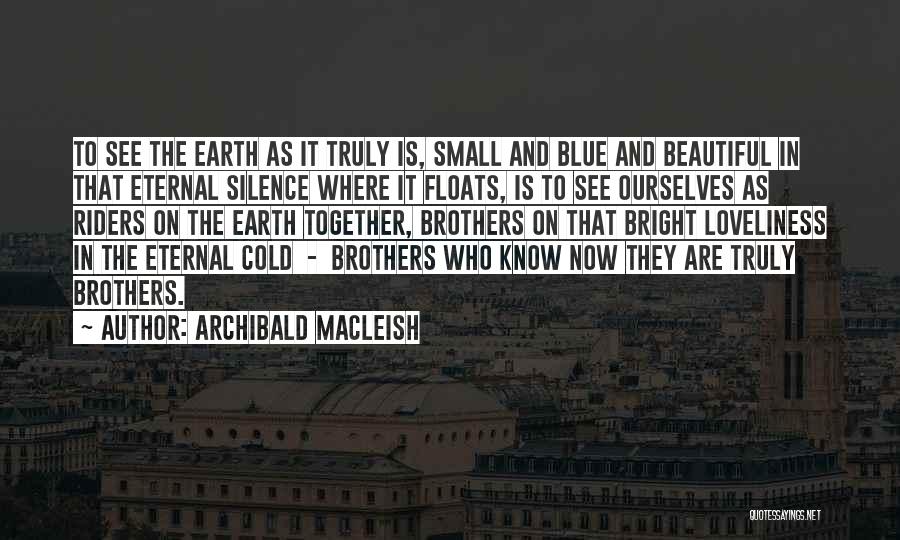 Truly Beautiful Quotes By Archibald MacLeish