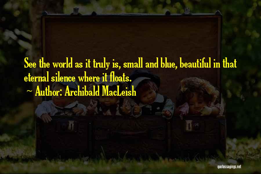Truly Beautiful Quotes By Archibald MacLeish