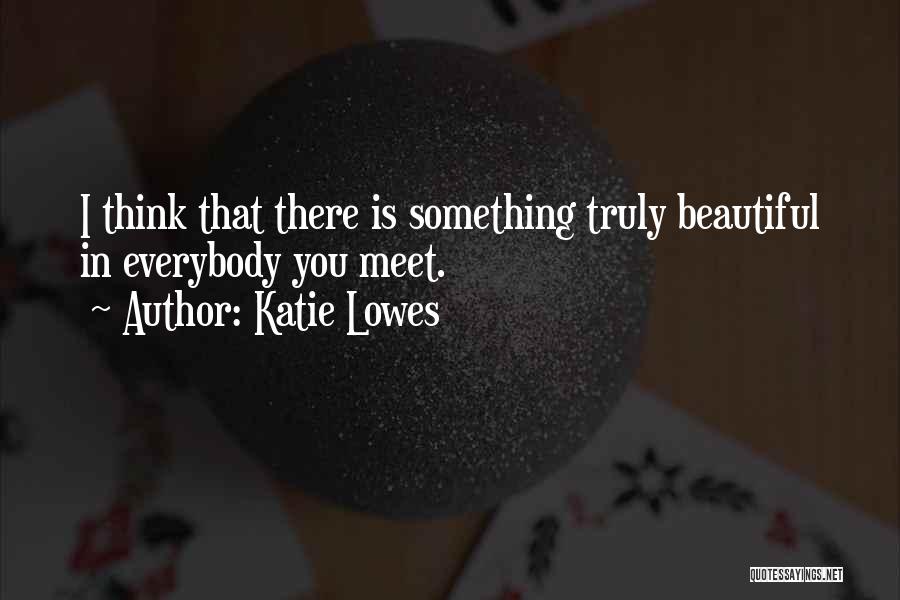 Truly Beautiful Quotes By Katie Lowes