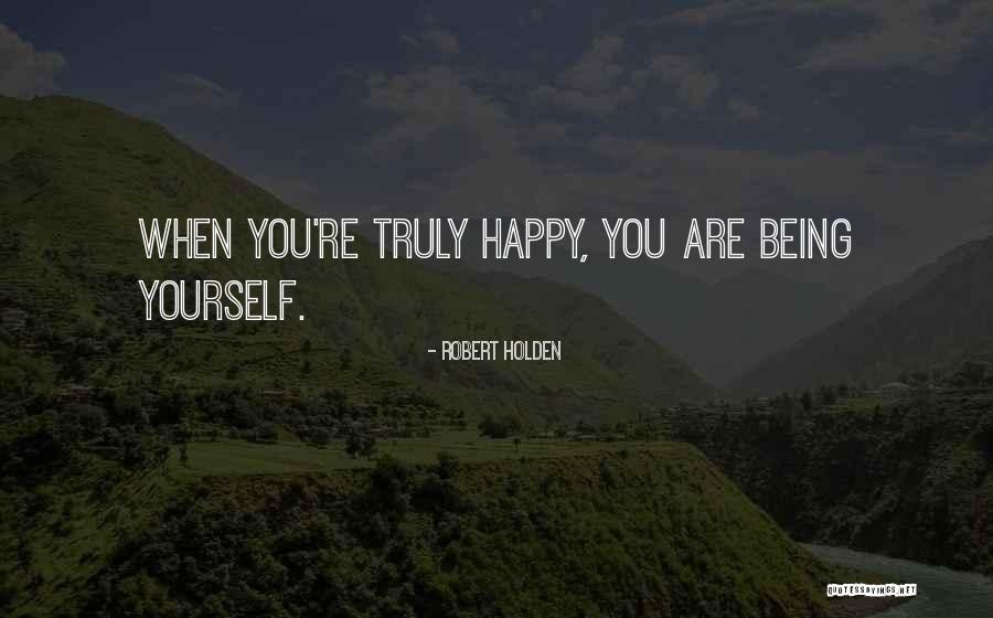 Truly Being Happy Quotes By Robert Holden