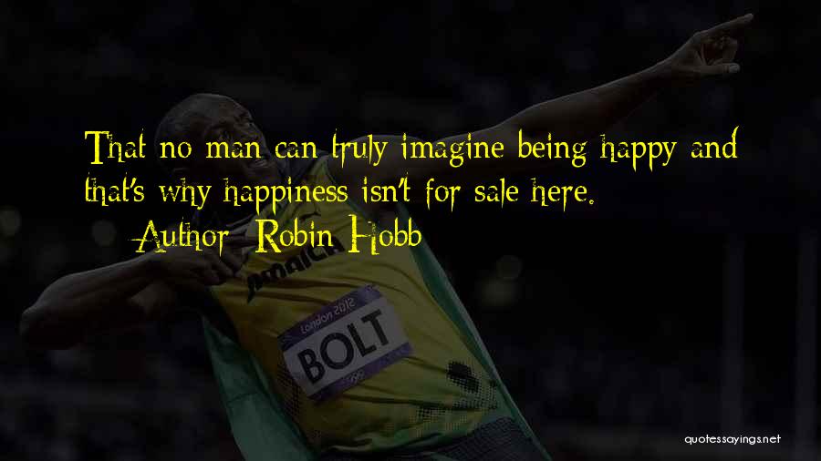 Truly Being Happy Quotes By Robin Hobb